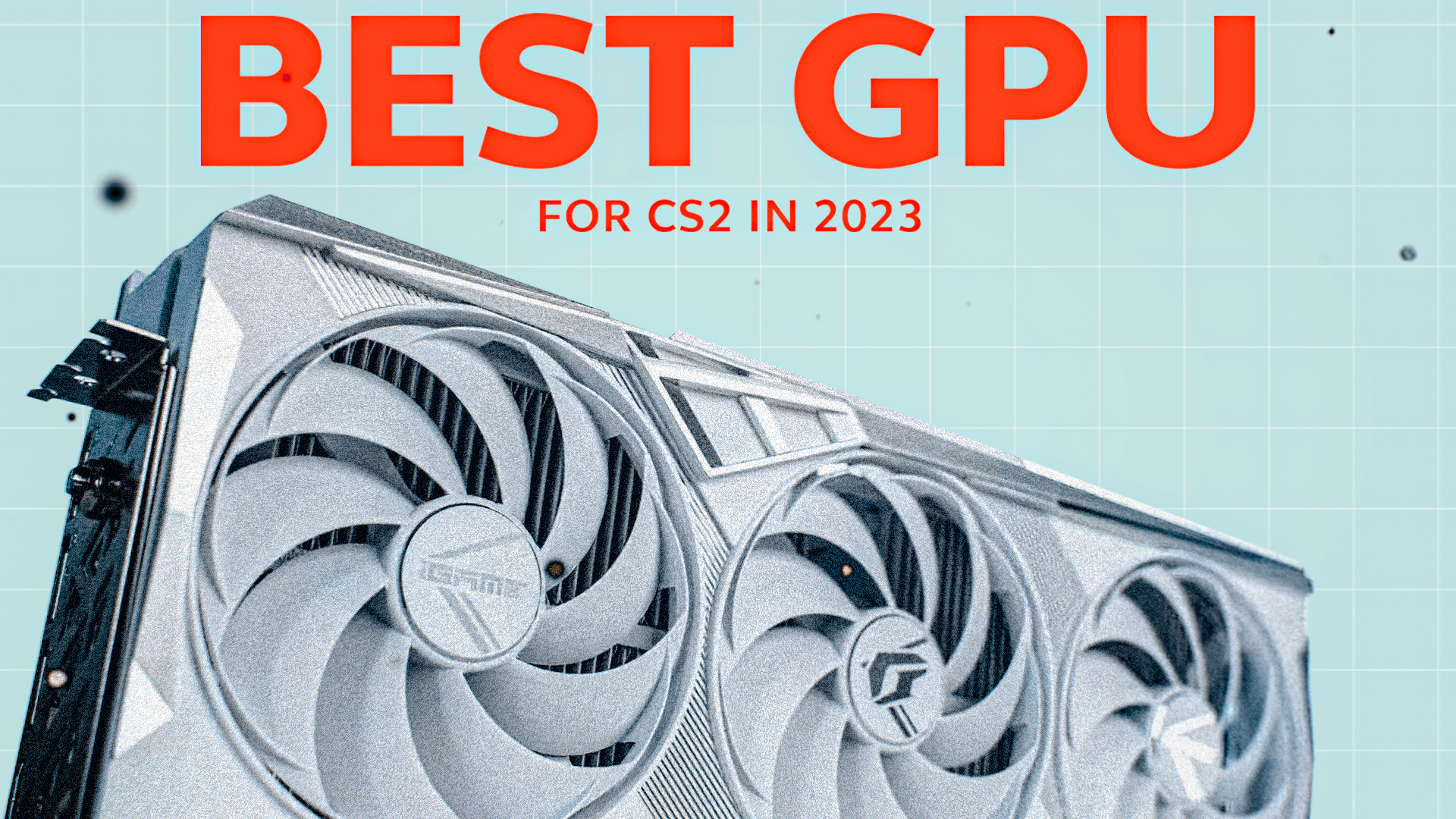 Best GPU for CS2 In 2024